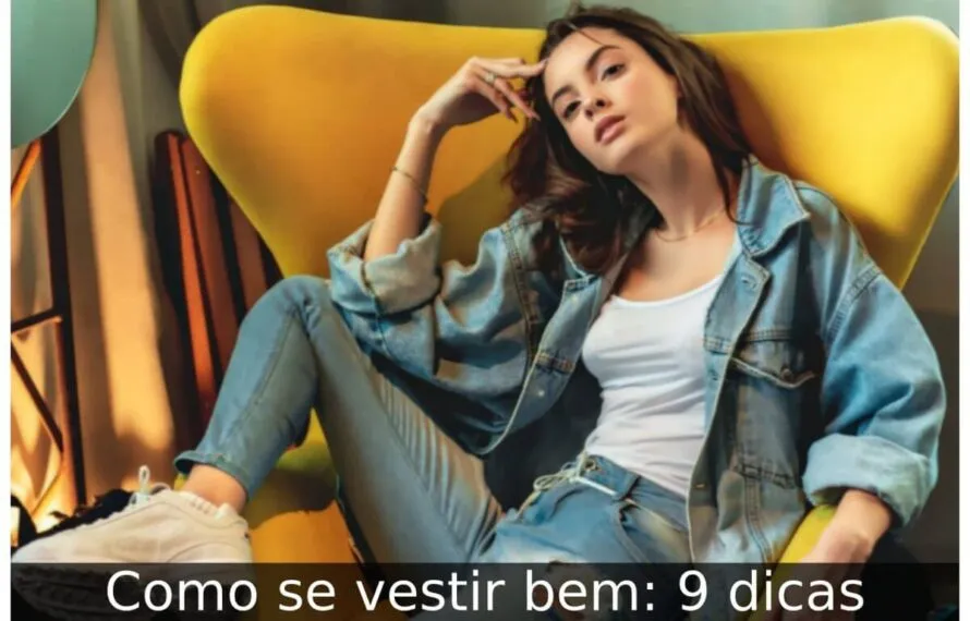 Como se vestir bem: 9 dicas Como se vestir bem