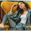 Como se vestir bem: 9 dicas