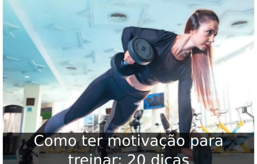 Como ter motivação para treinar: 20 dicas Como ter motivação para treinar