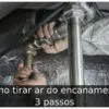 Como tirar ar do encanamento: 3 passos