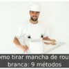 Como tirar mancha de roupa branca: 9 métodos