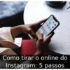 Como tirar o online do Instagram: 5 passos