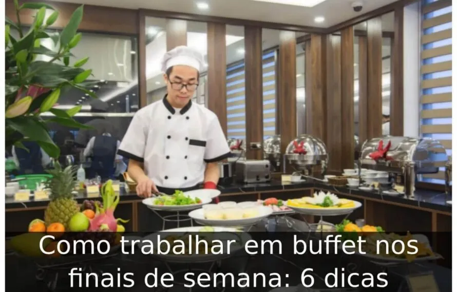 Como trabalhar em buffet nos finais de semana: 6 dicas Como trabalhar em buffet nos finais de semana