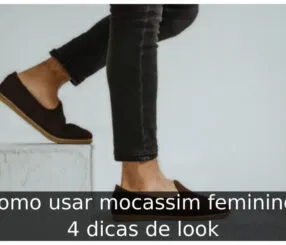 Como usar mocassim feminino: 4 dicas de look Como usar mocassim feminino