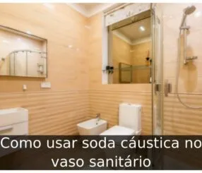 Como usar soda cáustica no vaso sanitário
