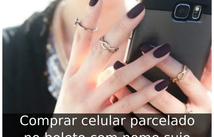 Comprar celular parcelado no boleto com nome sujo Comprar celular parcelado no boleto com nome sujo