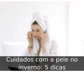 Cuidados com a pele no inverno