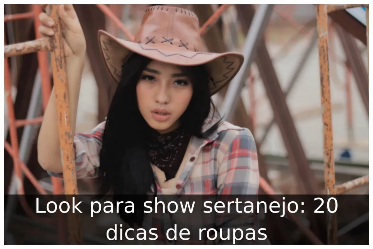Look para show sertanejo: 20 dicas de roupas