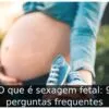 O que é sexagem fetal: 9 perguntas frequentes