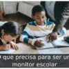 O que precisa para ser um monitor escolar