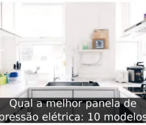 Qual a melhor panela de pressão elétrica