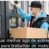 Qual melhor app de entrega para trabalhar de moto