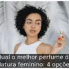 Qual o melhor perfume da Natura feminino: 4 opções Qual o melhor perfume da Natura feminino: 4 opções