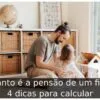 Quanto é a pensão de um filho: 4 dicas para calcular