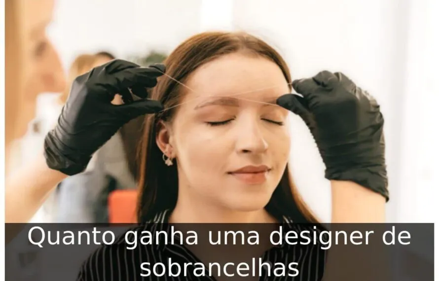 Quanto ganha uma designer de sobrancelhas