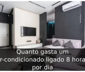 Quanto gasta um ar-condicionado ligado 8 horas por dia