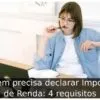 Quem precisa declarar Imposto de Renda: 4 requisitos