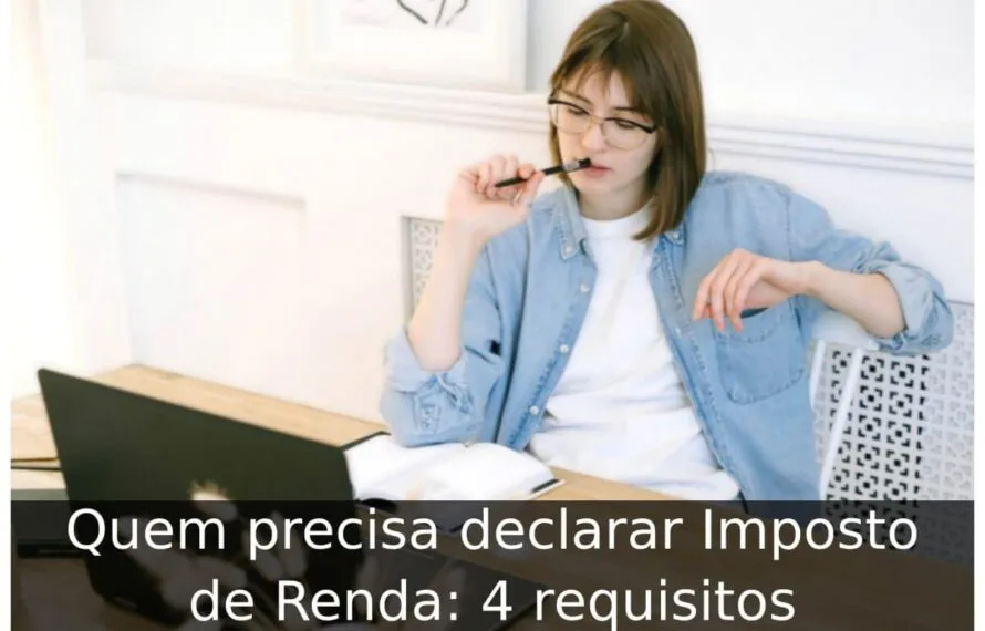 Quem precisa declarar Imposto de Renda