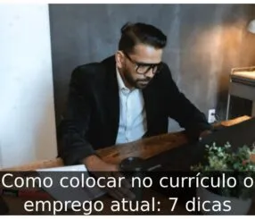 Como colocar no currículo o emprego atual