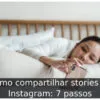 Como compartilhar stories do Instagram: 7 passos