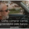 Como comprar carros apreendidos pelo banco: 5 passos