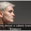 Como deixar o cabelo branco: 6 passos