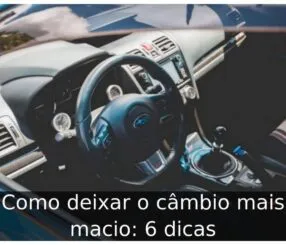 Como deixar o câmbio mais macio