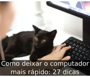 Como deixar o computador mais rápido