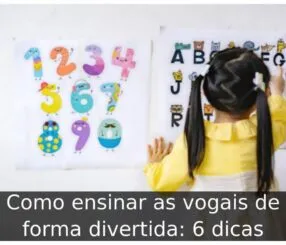 Como ensinar as vogais de forma divertida