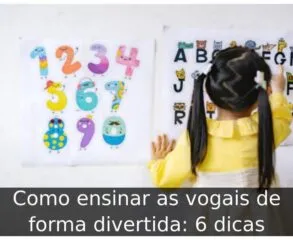 Como ensinar as vogais de forma divertida: 6 dicas