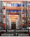Como fazer controle de estoque: 7 passos