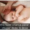 Como fazer criança parar de chupar dedo: 6 dicas