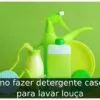 Como fazer detergente caseiro para lavar louça