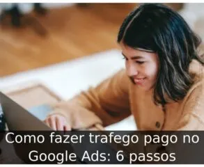Como fazer trafego pago no Google Ads: 6 passos
