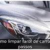 Como limpar farol de carro: 4 passos