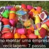 Como montar uma empresa de reciclagem: 7 passos
