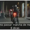 Como passar marcha de moto: 8 dicas