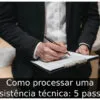 Como processar uma assistência técnica: 5 passos