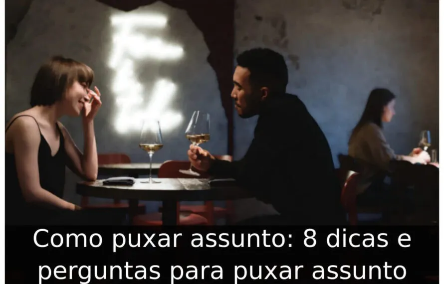 Como puxar assunto: 8 dicas e perguntas para puxar assunto Como puxar assunto