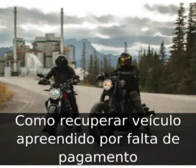 Como recuperar veículo apreendido por falta de pagamento
