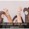 Como saber onde votar: 6 passos