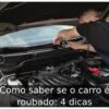 Como saber se o carro é roubado: 4 dicas