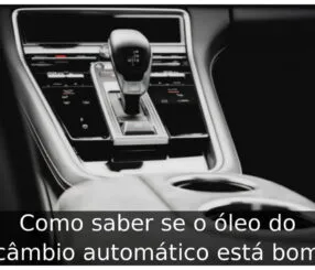 Como saber se o óleo do câmbio automático esta bom