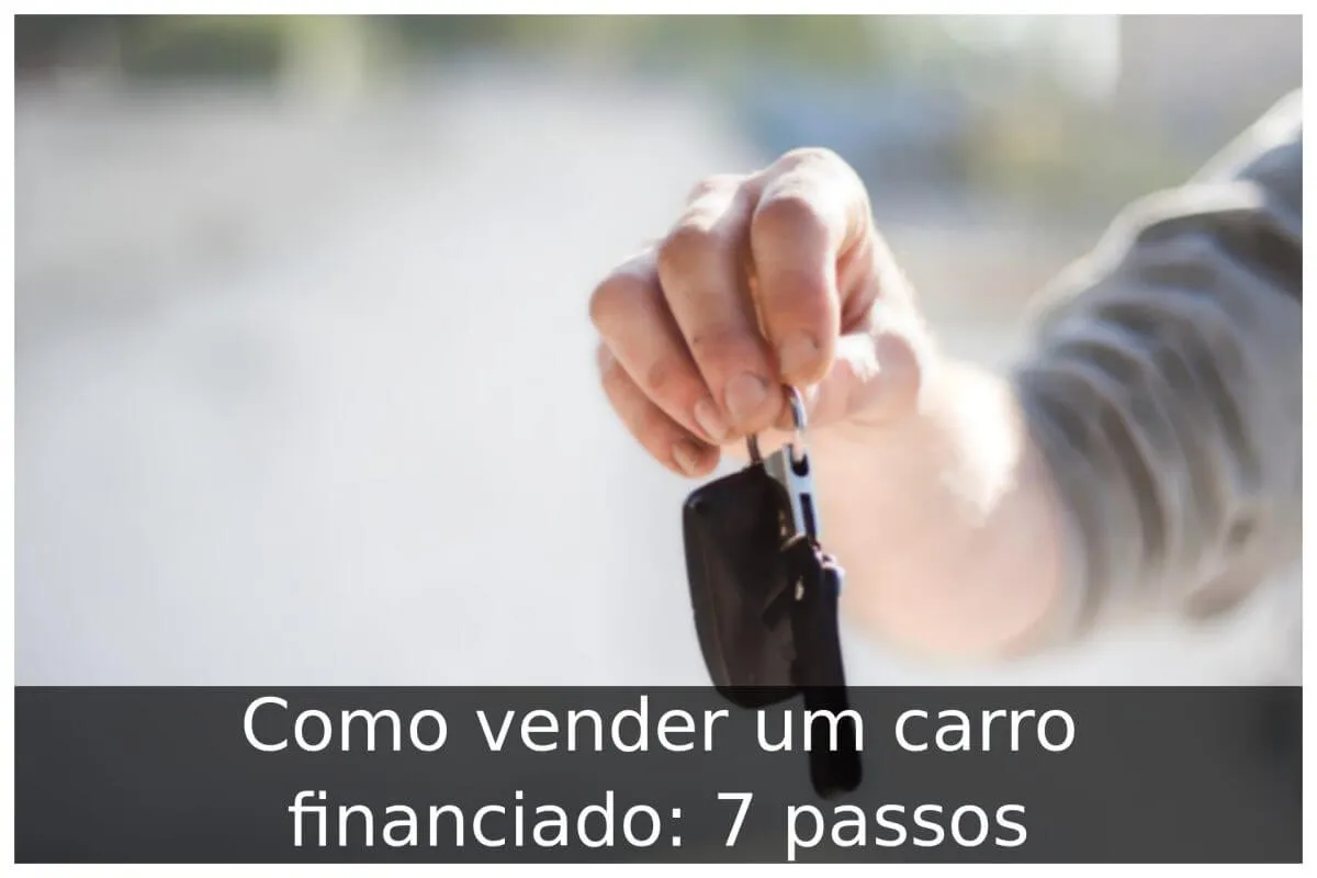 Como vender um carro financiado: 7 passos - Portal Útil