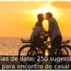 Ideias de date: 250 sugestões para encontro de casal