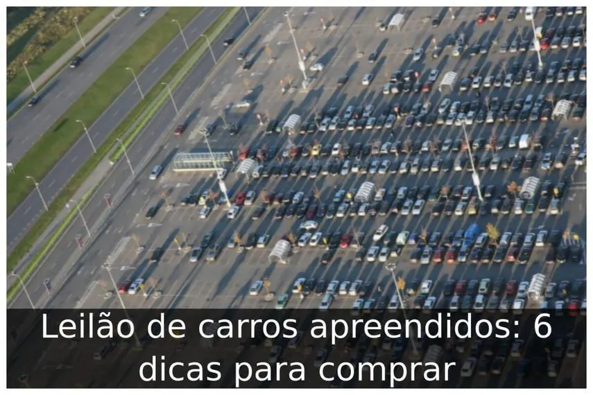 Leilão de carros apreendidos: 6 dicas para comprar Leilão de carros apreendidos