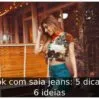 Look com saia jeans: 5 dicas e 6 ideias