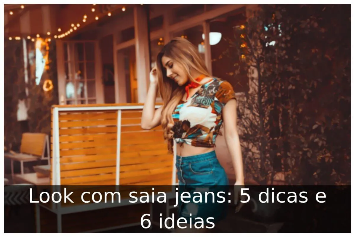 Look com saia jeans: 5 dicas e 6 ideias