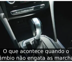 O que acontece quando o câmbio não engata as marchas