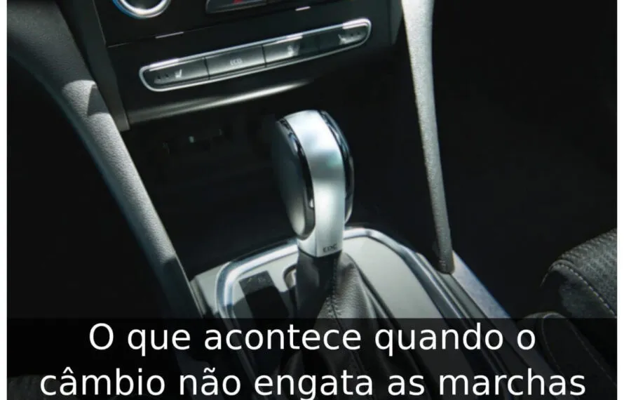 O que acontece quando o câmbio não engata as marchas O que acontece quando o câmbio não engata as marchas
